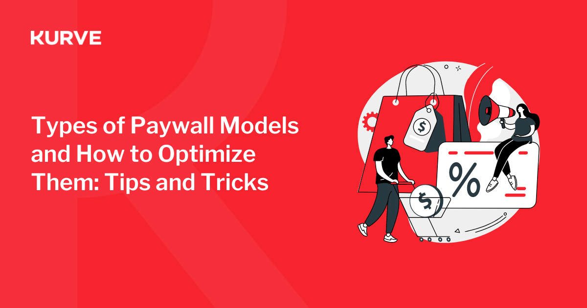 Paywall Models: Types & Optimization Strategies | Kurve